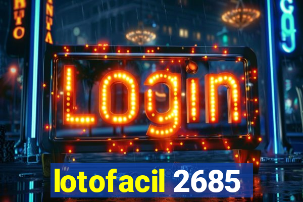 lotofacil 2685